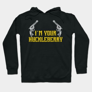 I'm Your Huckleberry Hoodie